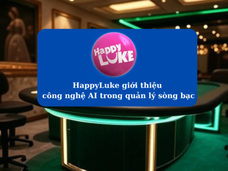 HappyLuke giới thiệu công nghệ AI trong quản lý sòng bạc 2025