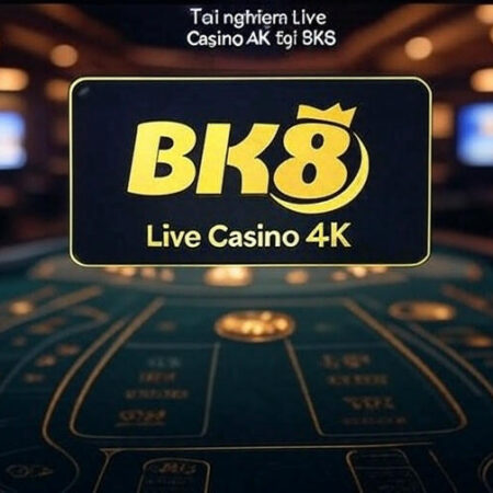 BK8 Tích Hợp Live Casino 4K – Công Nghệ Mới Cho Người Việt