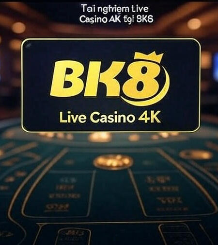 BK8 Tích Hợp Live Casino 4K – Công Nghệ Mới Cho Người Việt