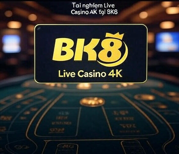 BK8 Tích Hợp Live Casino 4K – Công Nghệ Mới Cho Người Việt